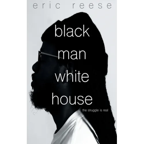Black Man White House: The Struggle is Real - Paperback