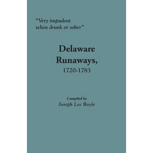 Very Impudent When Drunk or Sober: Delaware Runaways, 1720-1783 - Paperback