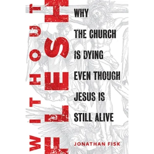 Without Flesh: Why the Church Is Dying Even Though Jesus Is Still Alive - Paperback