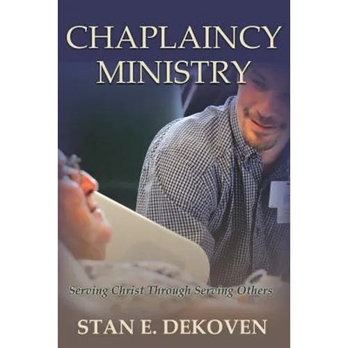 Chaplaincy Ministry: Serving Christ Through Serving Others - Paperback