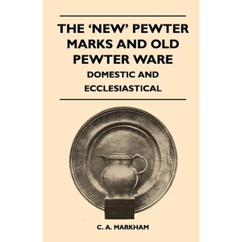 The 'New' Pewter Marks and Old Pewter Ware - Domestic and Ecclesiastical - Paperback
