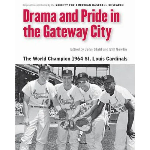 Drama and Pride in the Gateway City: The 1964 St. Louis Cardinals - Paperback