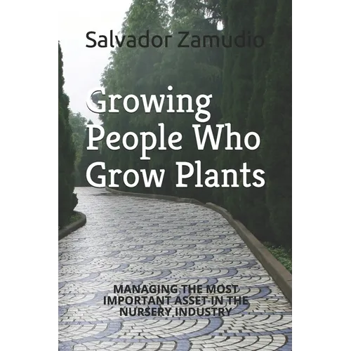 Growing People Who Grow Plants: Managing the Most Important Asset in the Nursery Industry - Paperback