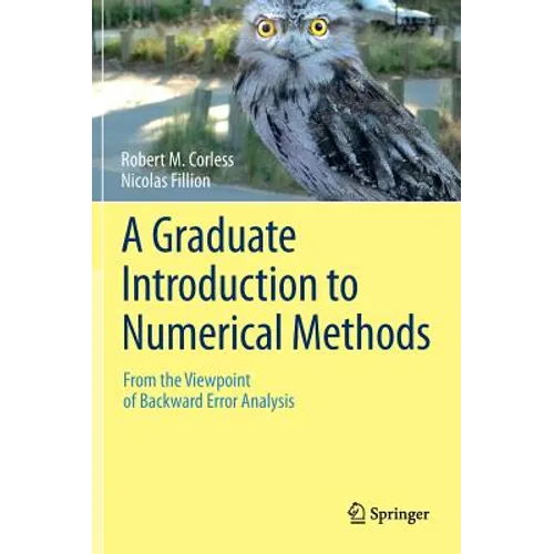 A Graduate Introduction to Numerical Methods: From the Viewpoint of Backward Error Analysis - Hardcover