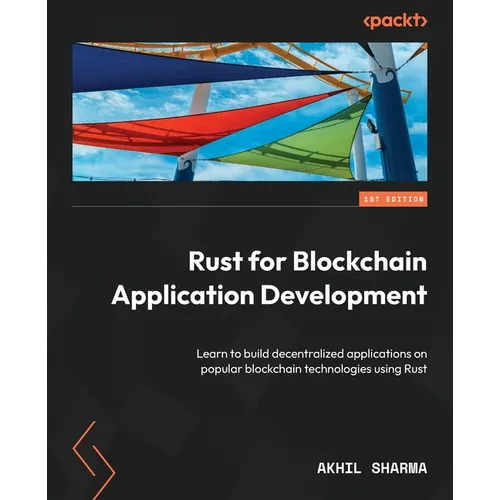 Rust for Blockchain Application Development: Learn to build decentralized applications on popular blockchain technologies using Rust - Paperback