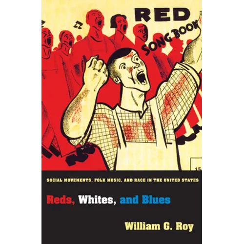 Reds, Whites, and Blues: Social Movements, Folk Music, and Race in the United States - Hardcover