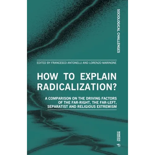 How to Explain Radicalization?: A Comparison on the Driving Factors of the Far-Right, the Far-Left, Separatist and Religious Extremism - Paperback