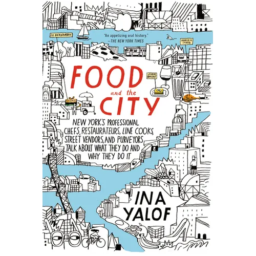 Food and the City: New York's Professional Chefs, Restaurateurs, Line Cooks, Street Vendors, and Purveyors Talk about What They Do and Why They Do It - Paperback