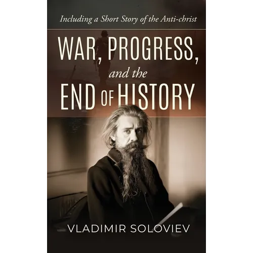 War, Progress, and the End of History, Including a Short Story of the Anti-Christ - Hardcover