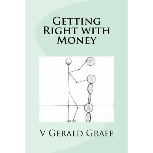 Getting Right with Money: Principles about money from King Solomon, the wisest, richest man ever, to help you have more money, need less money, - Paperback