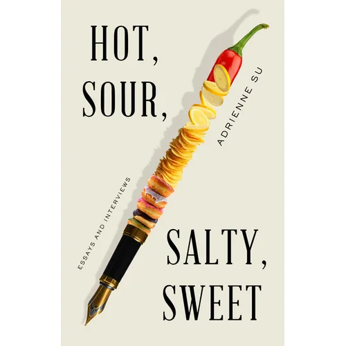Hot, Sour, Salty, Sweet: Essays and Interviews - Paperback