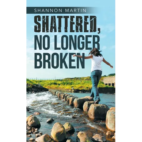 Shattered, No Longer Broken - Paperback