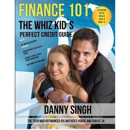 Finance 101: The Whiz Kid's Perfect Credit Guide (Personal Finance is E-Z): The Teen who Refinanced his Mother's House and Car at 1 - Paperback