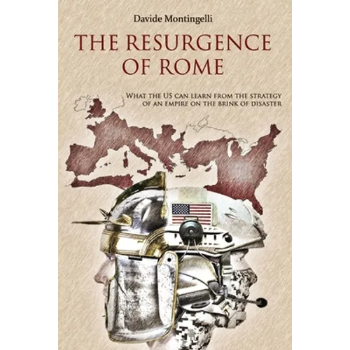 The Resurgence of Rome: What the US can learn from the Strategy of an Empire on the brink of disaster - Paperback
