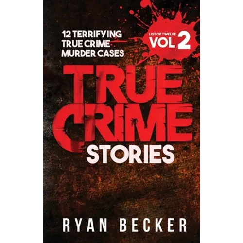 True Crime Stories Volume 2: 12 Terrifying True Crime Murder Cases - Paperback