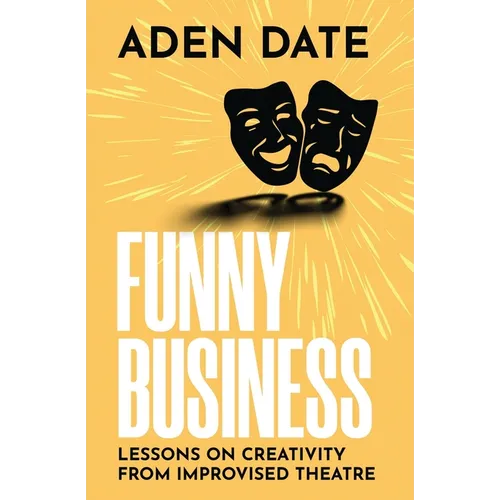 Funny Business: Lessons on Creativity from Improvised Theatre - Paperback