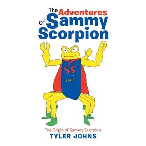 The Adventures of Sammy Scorpion: The Origin of Sammy Scorpion - Paperback