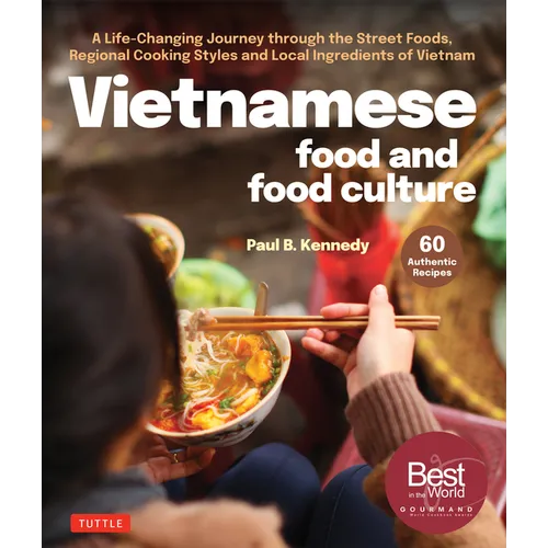 Vietnamese Food and Food Culture: A Life-Changing Journey Through the Street Foods, Regional Cooking Styles and Local Ingredients of Vietnam - Hardcover