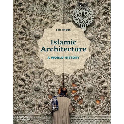 Islamic Architecture: A World History - Hardcover