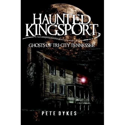 Haunted Kingsport:: Ghosts of Tri-City Tennessee - Paperback