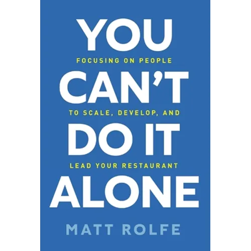 You Can't Do It Alone: Focusing on People to Scale, Develop, and Lead Your Restaurant - Hardcover