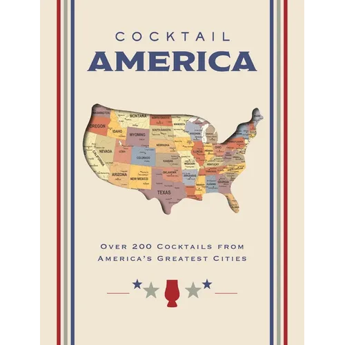 Cocktail America: Over 200 Cocktails from America's Greatest Cities - Hardcover
