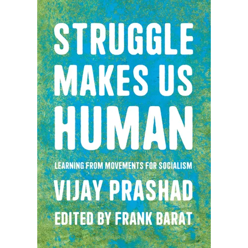 Struggle Makes Us Human: Learning from Movements for Socialism - Hardcover
