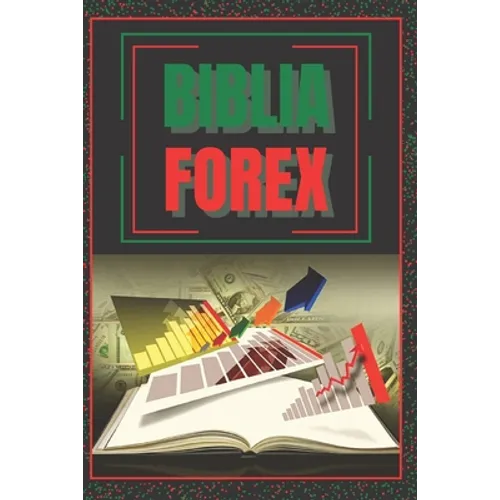Biblia Forex: SUPER GUIA PODEROSA para volverte experto en FOREX! - Paperback
