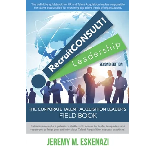 RecruitCONSULT! Leadership: The Corporate Talent Acquisition Leader's Field Book - Paperback