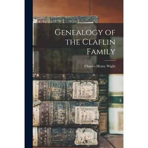 Genealogy of the Claflin Family - Paperback