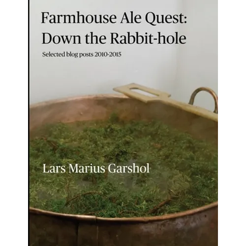 Farmhouse Ale Quest: Down the Rabbit-hole: Blog posts 2010-2015 - Paperback