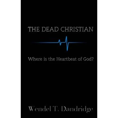 The Dead Christian: Where is the Heartbeat of God? - Paperback