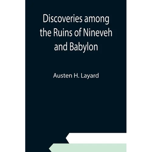 Discoveries among the Ruins of Nineveh and Babylon - Paperback