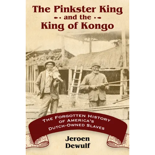 The Pinkster King and the King of Kongo: The Forgotten History of America's Dutch-Owned Slaves - Paperback