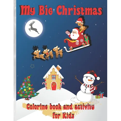 My Big Christmas: Coloring book and activity for Kids: Cheerful Christmas, Kids Fun Children's Christmas Gift, 39 Coloring pages and 30 - Paperback