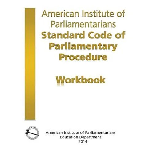 AIP Standard Code of Parliamentary Procedure Workbook: A workbook for users of American Institute of Parliamentarians Standard Code of Parliamentary P - Paperback