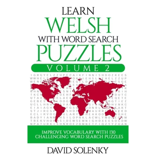 Learn Welsh with Word Search Puzzles Volume 2: Learn Welsh Language Vocabulary with 130 Challenging Bilingual Word Find Puzzles for All Ages - Paperback