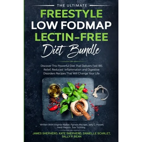 The Ultimate Freestyle Low Fodmap Lectin-Free Diet Bundle: Discover This Powerful Diet That Delivers Fast IBS Relief, Reduced Inflammation and Digesti - Paperback
