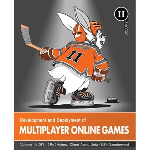 Development and Deployment of Multiplayer Online Games, Vol. II: DIY, (Re)Actors, Client Arch., Unity/UE4/ Lumberyard/Urho3D - Paperback