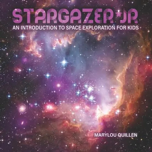 Stargazer Jr: An Introduction to Space Exploration for Kids - Paperback
