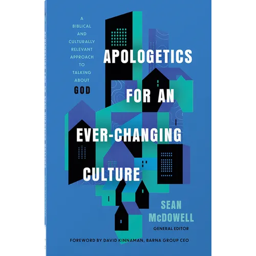 Apologetics for an Ever-Changing Culture: A Biblical and Culturally Relevant Approach to Talking about God - Paperback