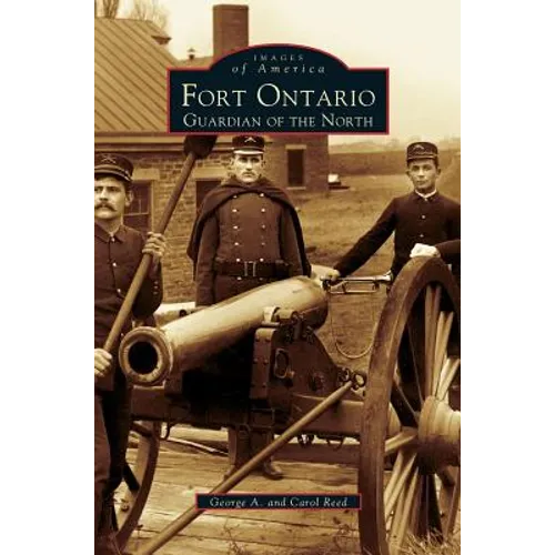 Fort Ontario: Guardian of the North - Hardcover