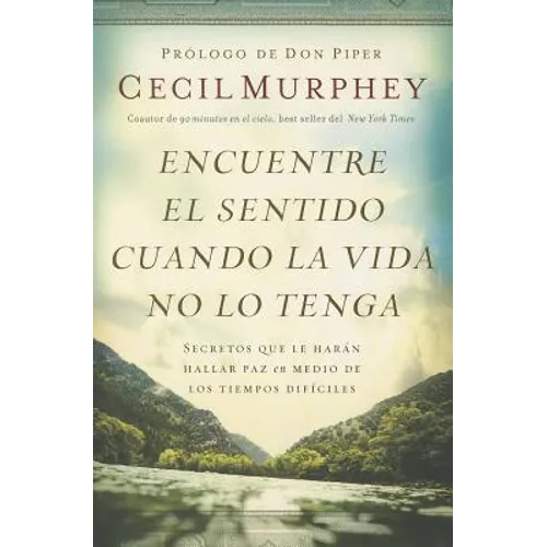 Encuentre el sentido cuando la vida no lo tenga: Secretos que te harán hallar paz en medio de los tiempos difíciles - Paperback