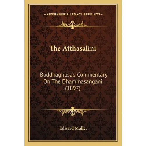 The Atthasalini: Buddhaghosa's Commentary On The Dhammasangani (1897) - Paperback