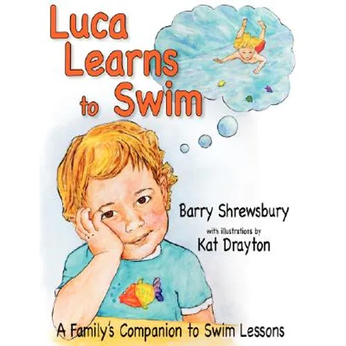 Luca Learns To Swim: A Family's Companion to Swim Lessons - Paperback