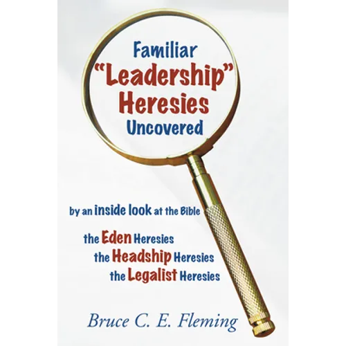 Familiar "Leadership" Heresies Uncovered - Paperback