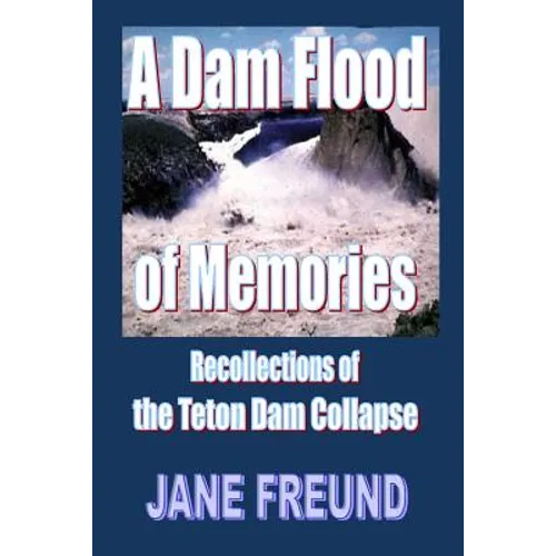 A Dam Flood of Memories - Recollections of the Teton Dam Collapse - Paperback