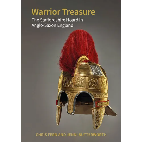 Warrior Treasure: The Staffordshire Hoard in Anglo-Saxon England - Paperback