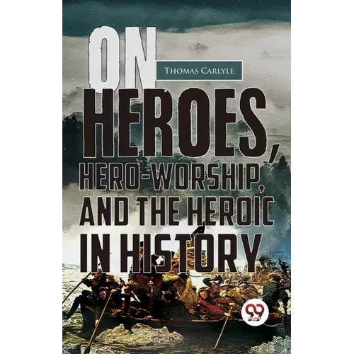 On Heroes, Hero-Worship, And The Heroic In History - Paperback