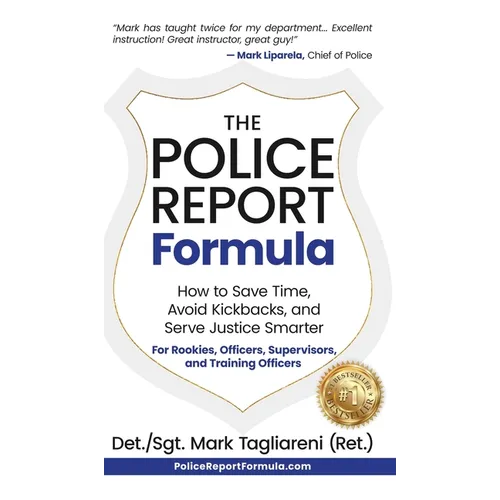The Police Report Formula: How to Save Time, Avoid Kickbacks, and Serve Justice Smarter - Hardcover